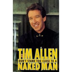 Don't Stand Too Close to a Naked Man by Tim Allen (Hardcover)